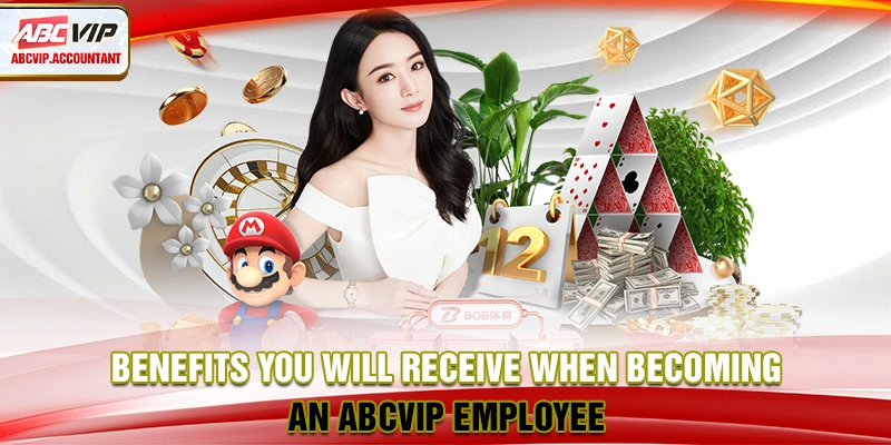 Benefits you will receive when becoming an ABCVIP employee