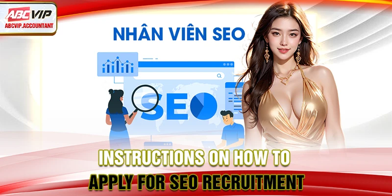 Instructions on how to apply for SEO recruitment