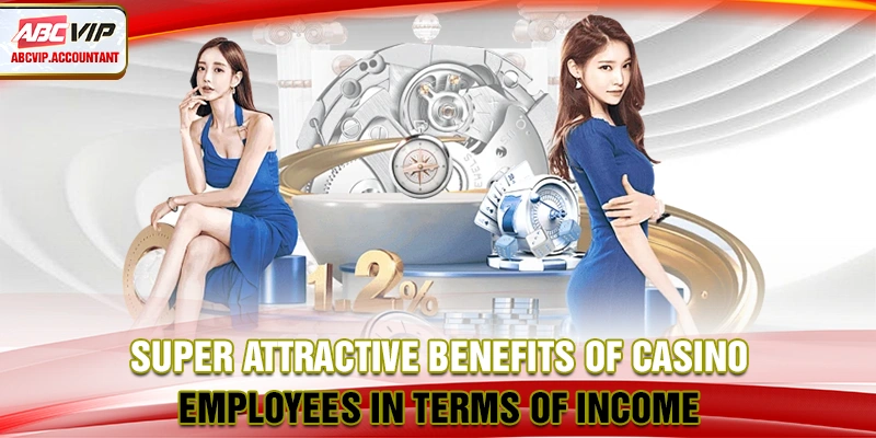 Super attractive benefits of casino employees in terms of income
