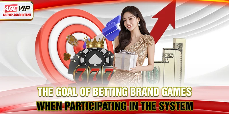 The goal of betting brand games when participating in the system